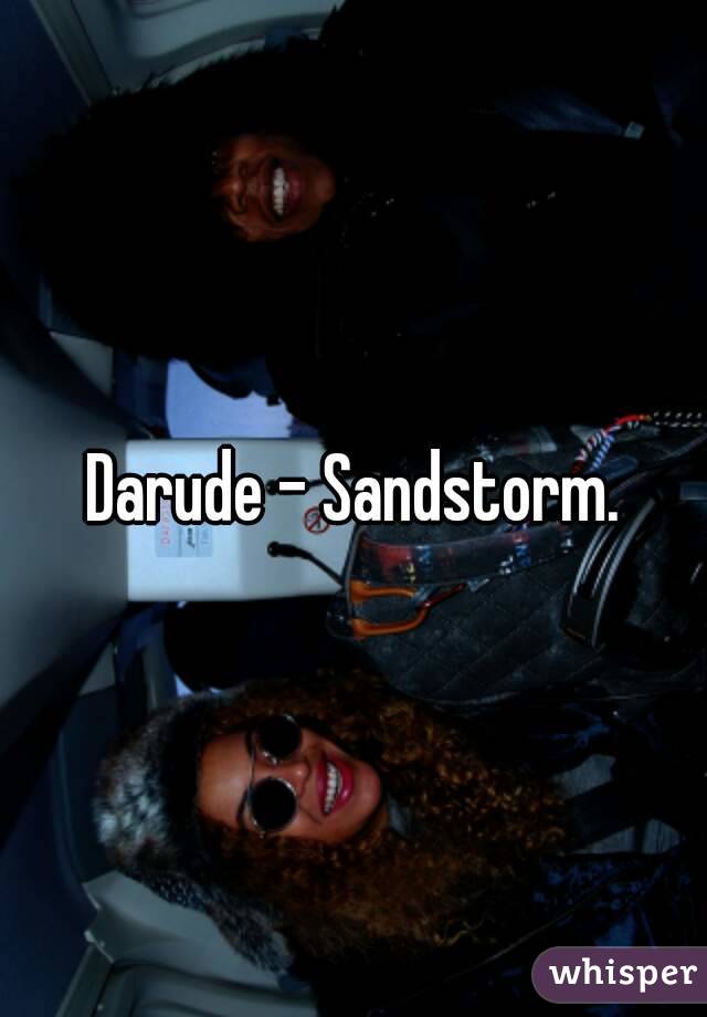 Darude - Sandstorm.