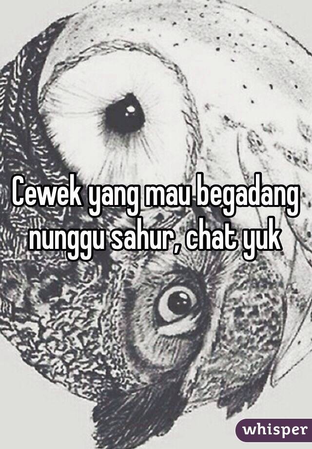 Cewek yang mau begadang nunggu sahur, chat yuk