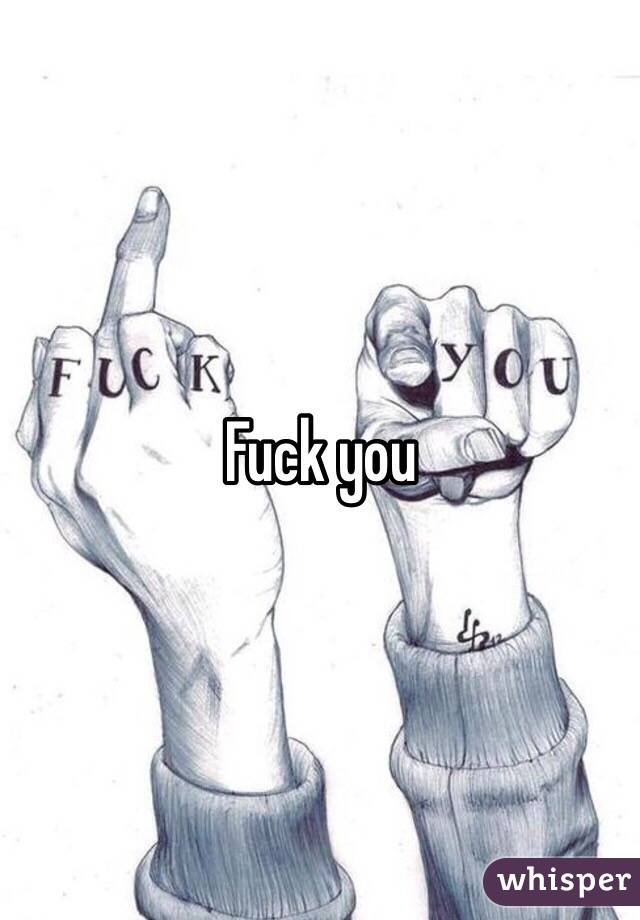 Fuck you