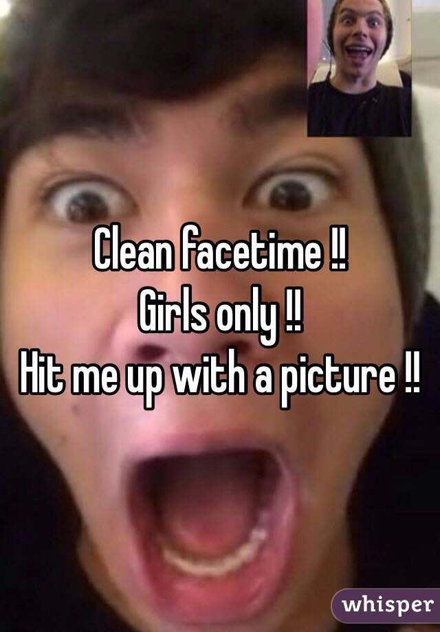 Clean facetime !!
Girls only !!
Hit me up with a picture !!