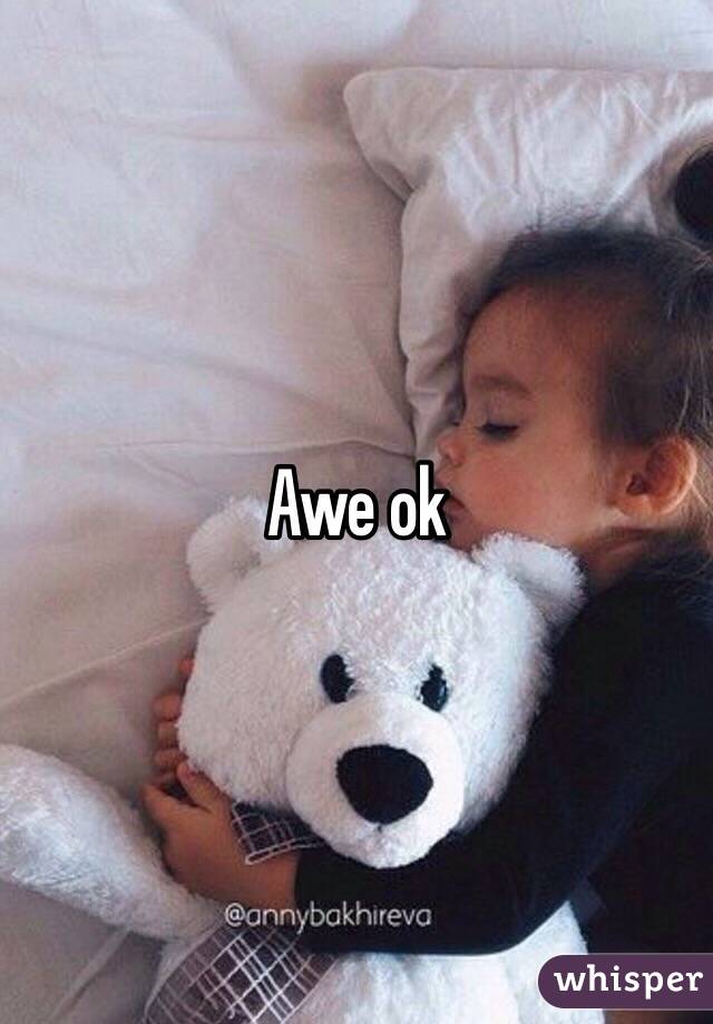 Awe ok 