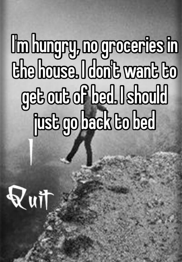 i-m-hungry-no-groceries-in-the-house-i-don-t-want-to-get-out-of-bed