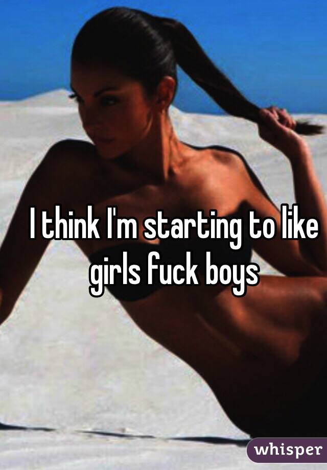 I think I'm starting to like girls fuck boys 