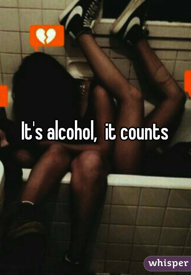 It's alcohol,  it counts