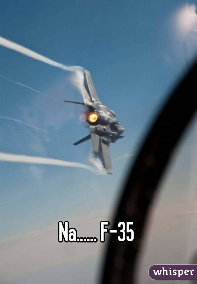 Na...... F-35