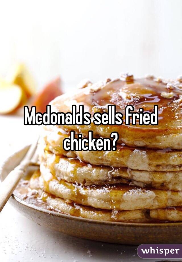 Mcdonalds sells fried chicken?
