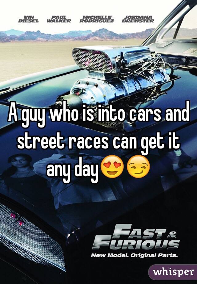 A guy who is into cars and street races can get it any day😍😏