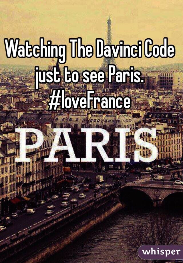 Watching The Davinci Code just to see Paris. #loveFrance 