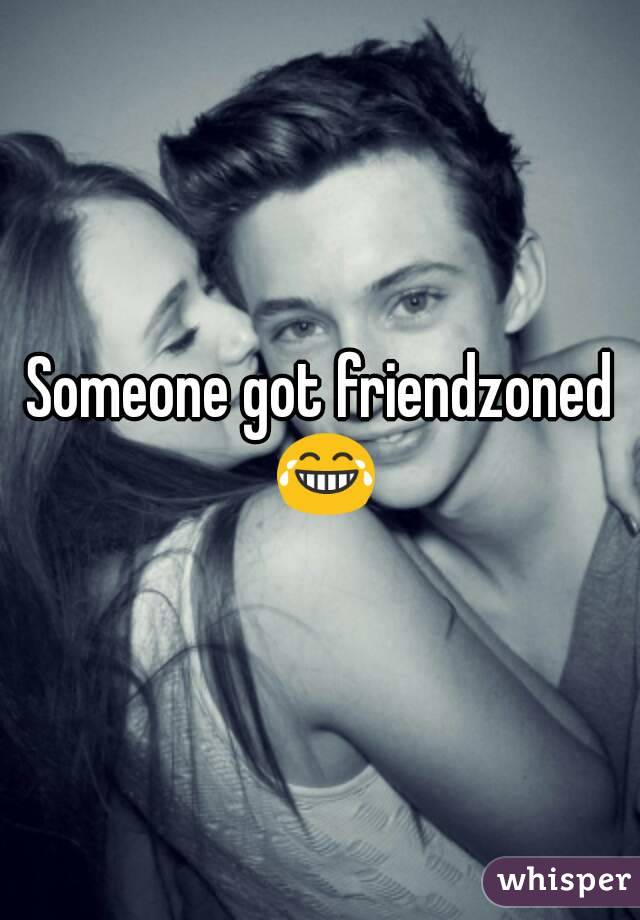 Someone got friendzoned 😂