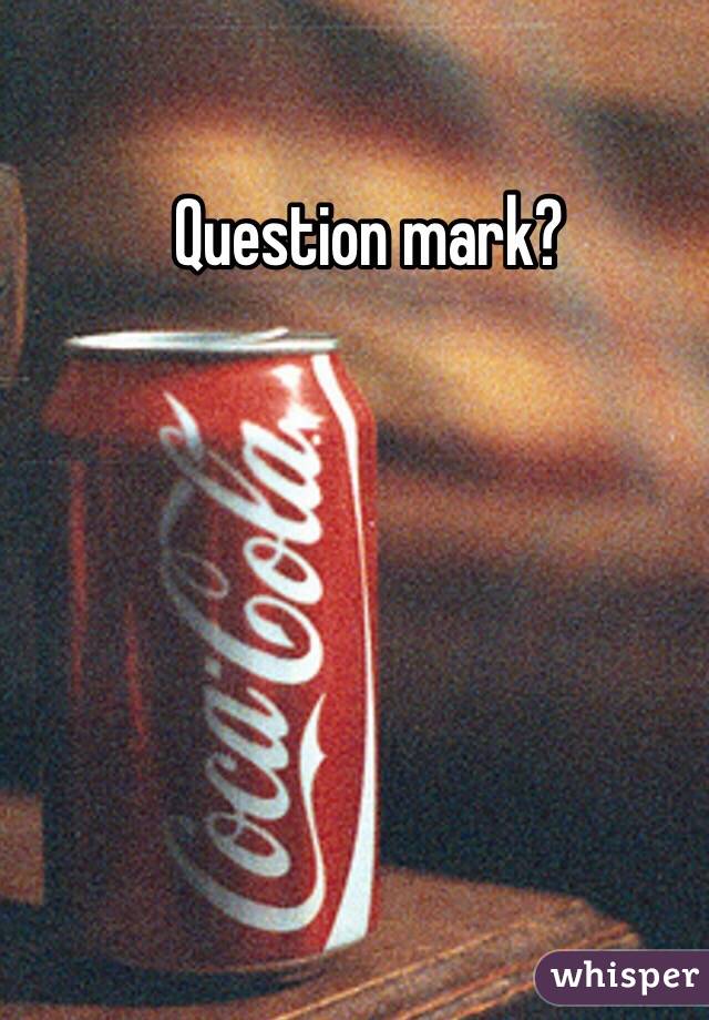 Question mark?

