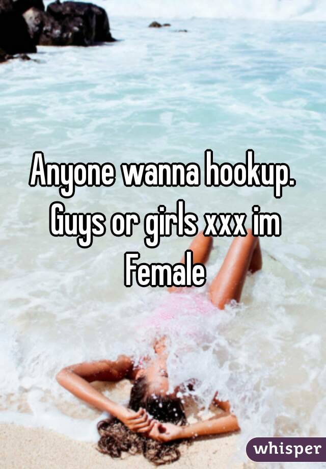 Anyone wanna hookup. Guys or girls xxx im Female