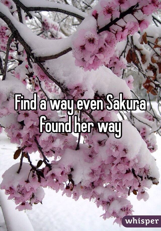 Find a way even Sakura found her way 