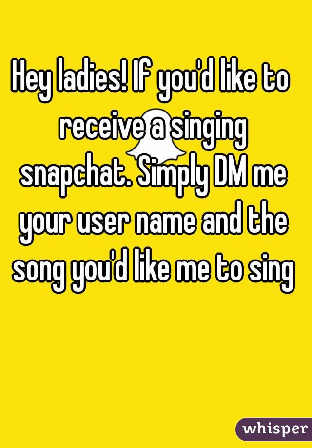 Hey ladies! If you'd like to receive a singing snapchat. Simply DM me your user name and the song you'd like me to sing