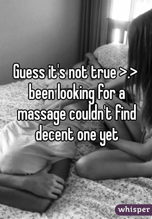 Guess it's not true >.> been looking for a massage couldn't find decent one yet