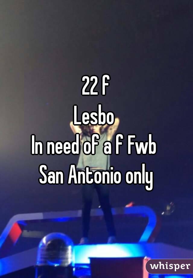 22 f
Lesbo 
In need of a f Fwb 
San Antonio only