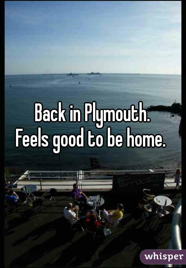 Back in Plymouth.
Feels good to be home. 