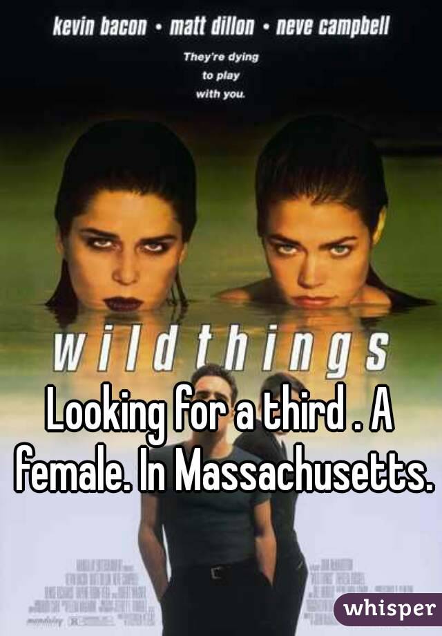 Looking for a third . A female. In Massachusetts.  