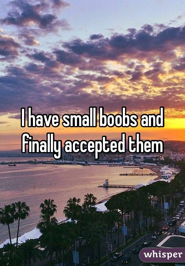 I have small boobs and finally accepted them