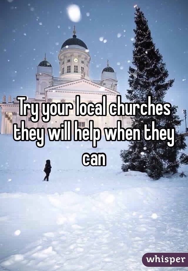 Try your local churches they will help when they can 