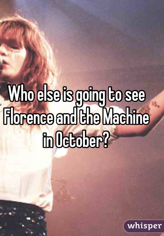 Who else is going to see Florence and the Machine in October?