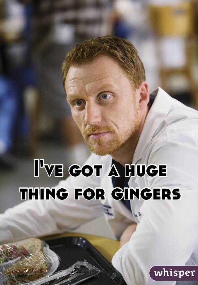 I've got a huge thing for gingers