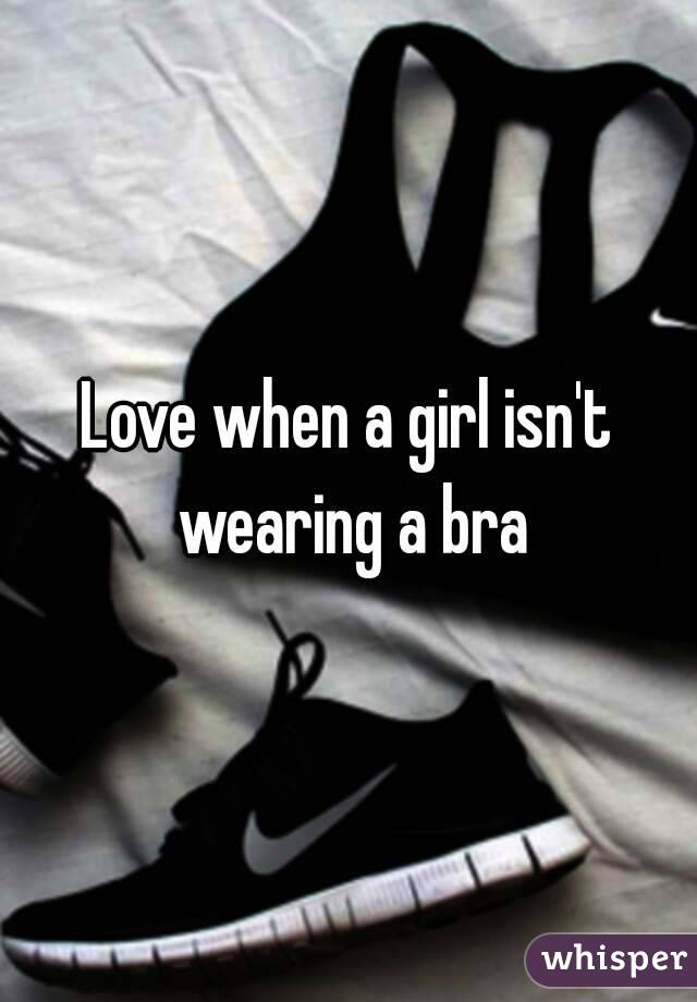 Love when a girl isn't wearing a bra