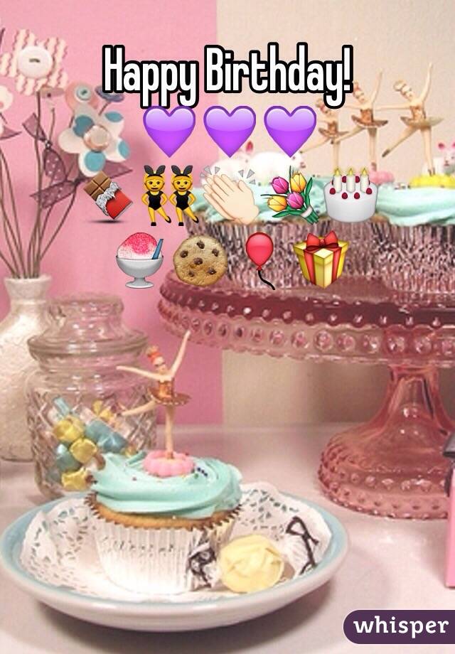 Happy Birthday!
💜💜💜
🍫👯👏🏻💐🎂
🍧🍪🎈🎁