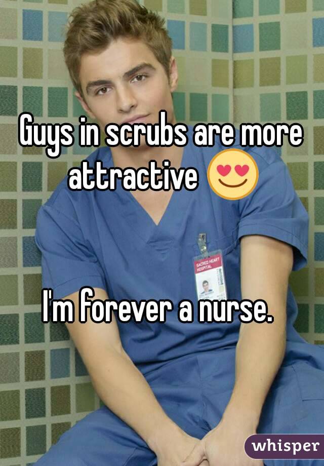 Guys in scrubs are more attractive 😍


I'm forever a nurse. 