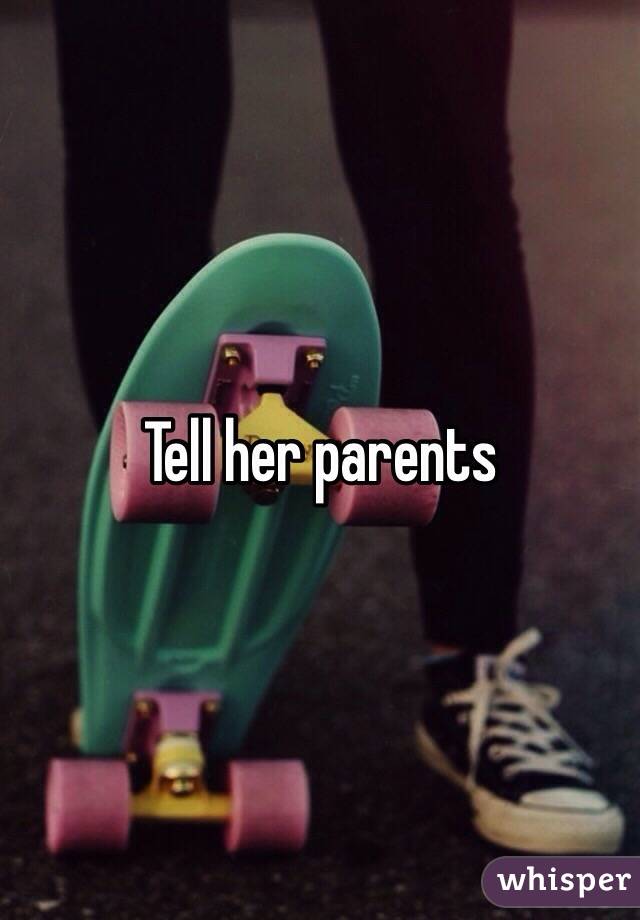 Tell her parents