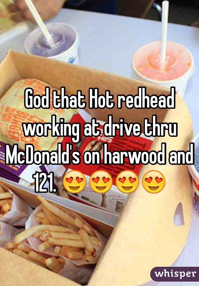 God that Hot redhead working at drive thru McDonald's on harwood and 121. 😍😍😍😍