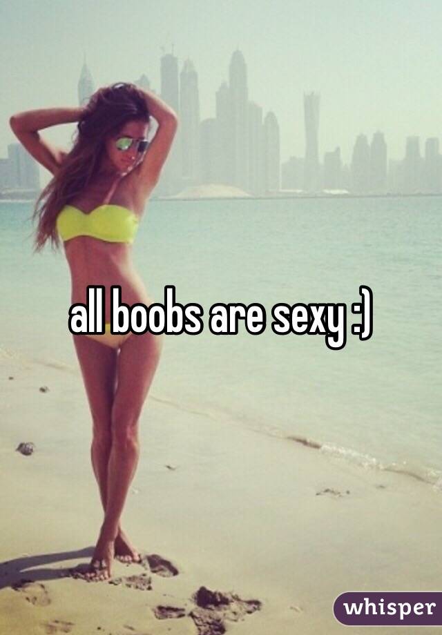 all boobs are sexy :) 