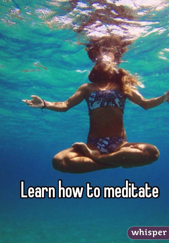 Learn how to meditate