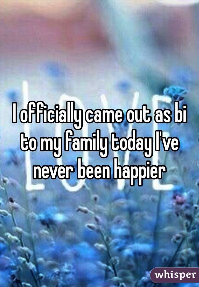 I officially came out as bi to my family today I've never been happier 