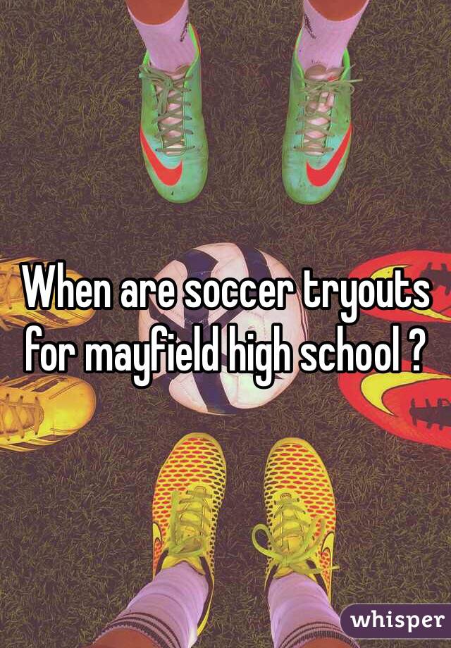 When are soccer tryouts for mayfield high school ?