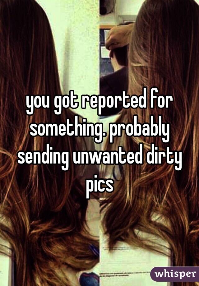 you got reported for something. probably sending unwanted dirty pics