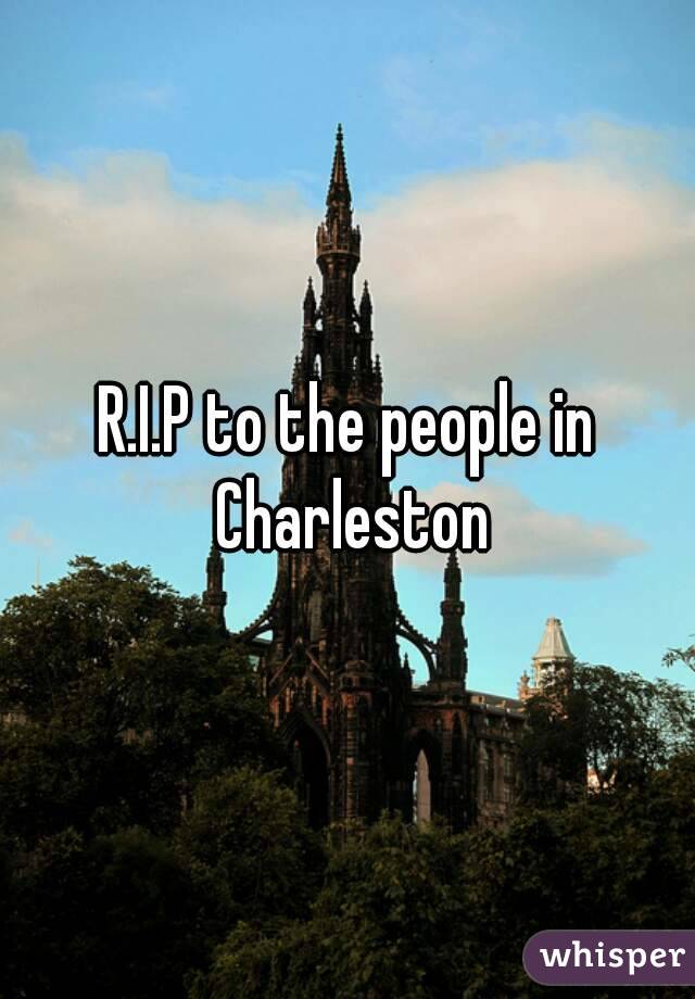 R.I.P to the people in Charleston

