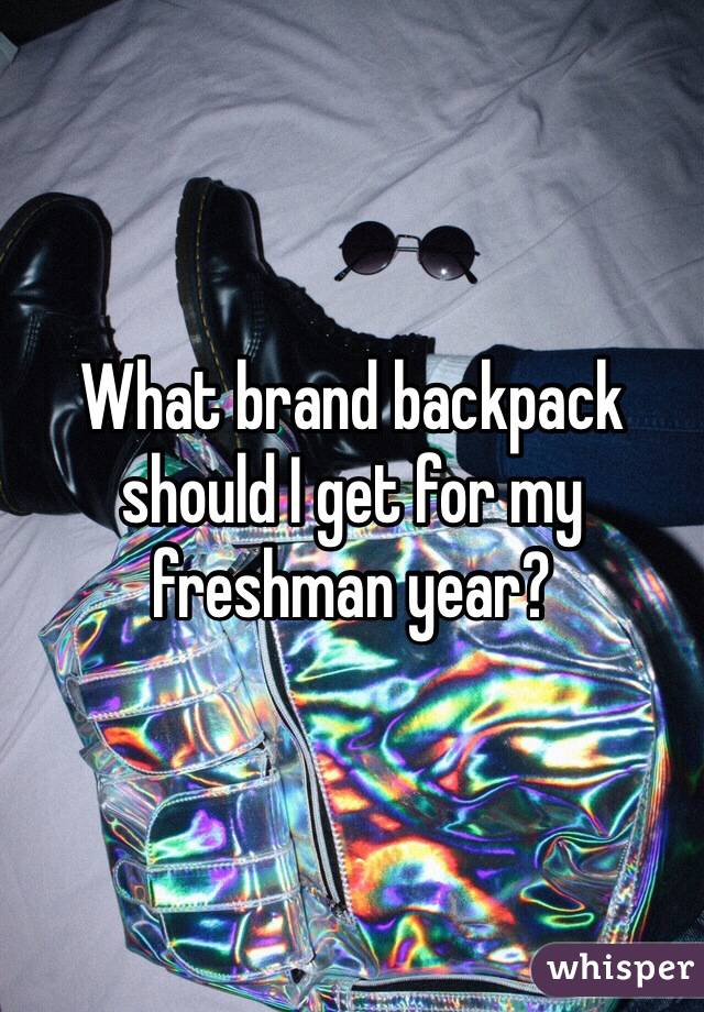 What brand backpack should I get for my freshman year?