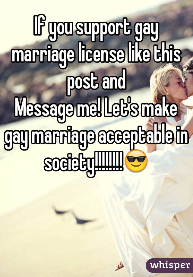 If you support gay marriage license like this post and
Message me! Let's make gay marriage acceptable in society!!!!!!!!😎