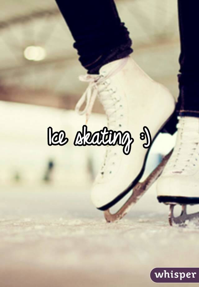 Ice skating :)