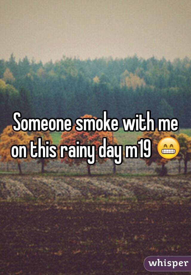 Someone smoke with me on this rainy day m19 😁