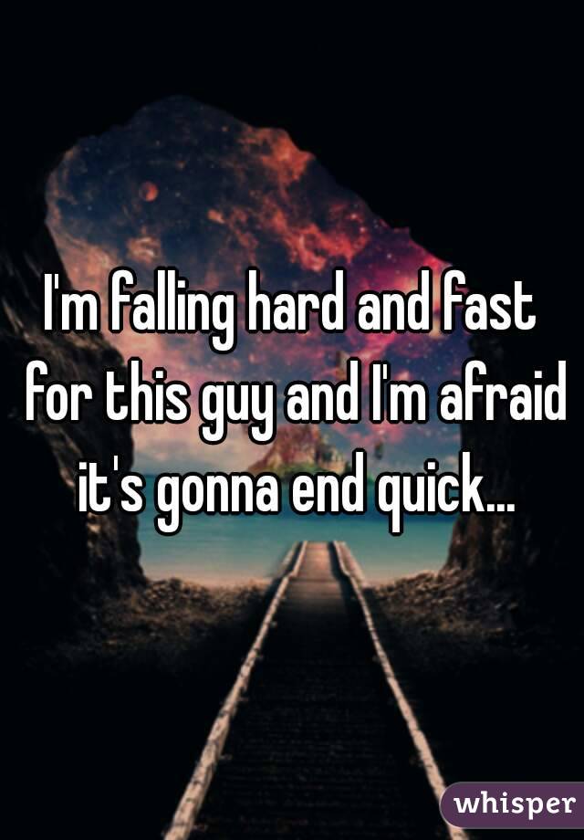 I'm falling hard and fast for this guy and I'm afraid it's gonna end quick...