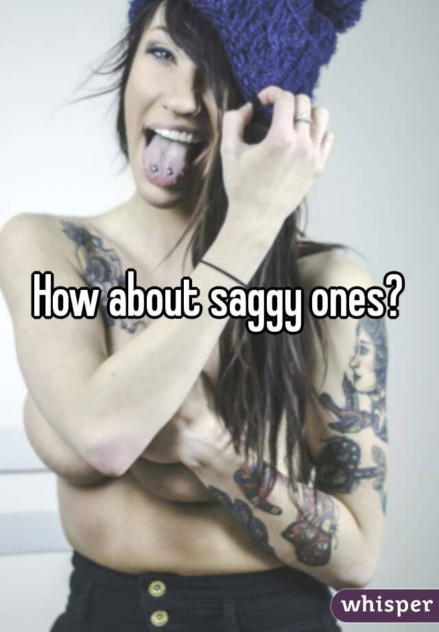 How about saggy ones?