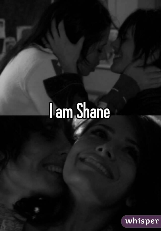 I am Shane