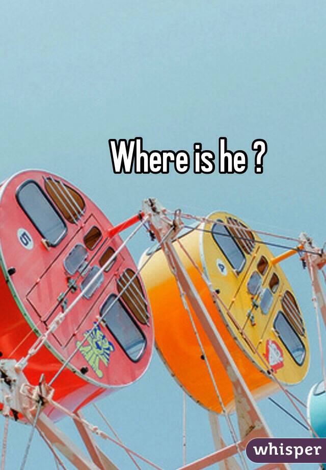 Where is he ?