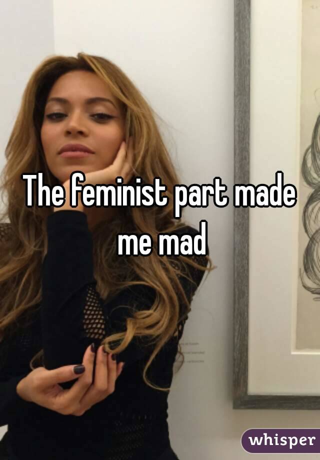 The feminist part made me mad