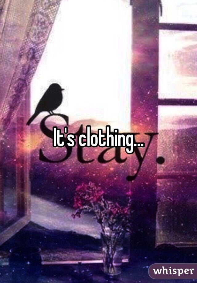 It's clothing...