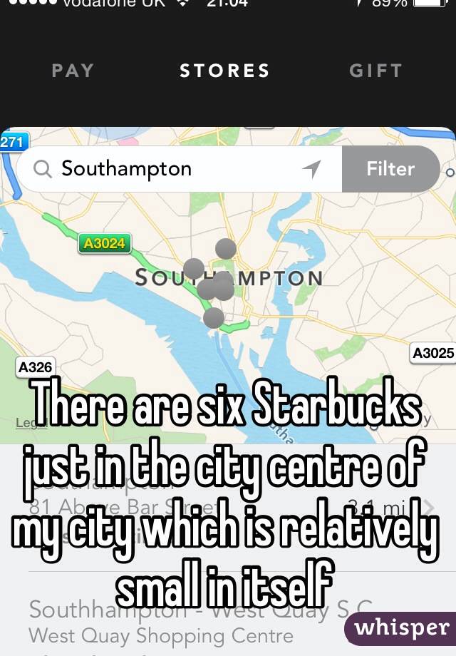 There are six Starbucks just in the city centre of my city which is relatively small in itself