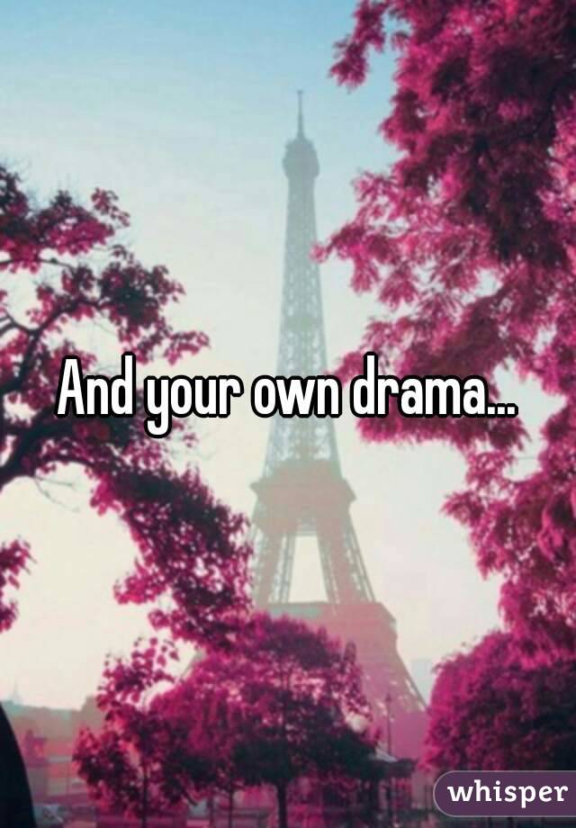 And your own drama...