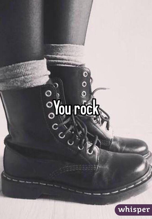 You rock 