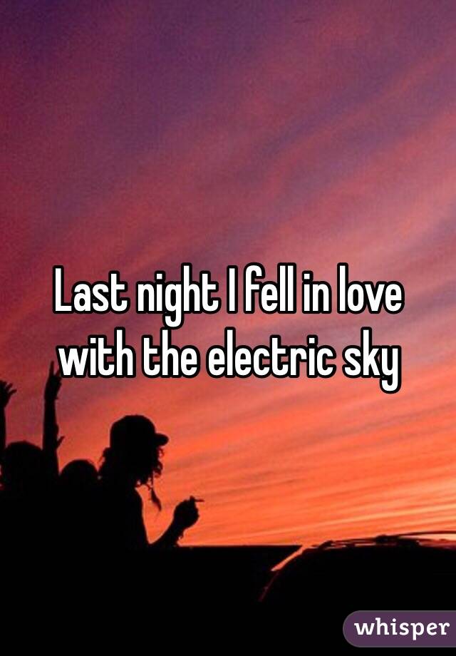 Last night I fell in love with the electric sky